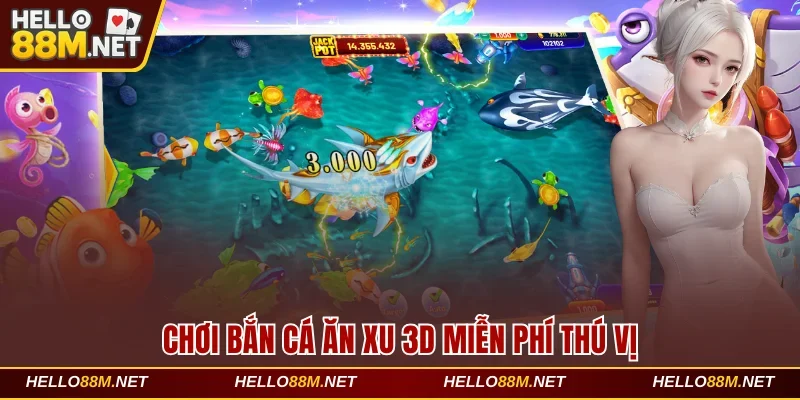 Chơi Bắn Cá Ăn Xu 3D Miễn Phí Và Chinh Phục Đại Dương